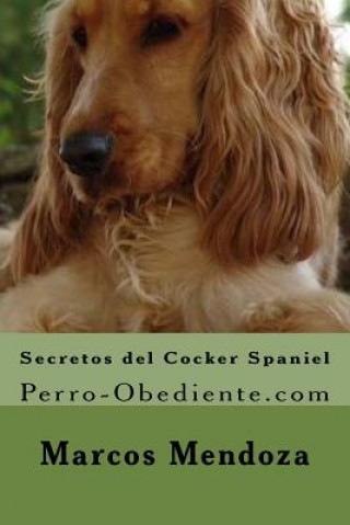 Kniha Secretos del Cocker Spaniel: Perro-Obediente.com Marcos Mendoza