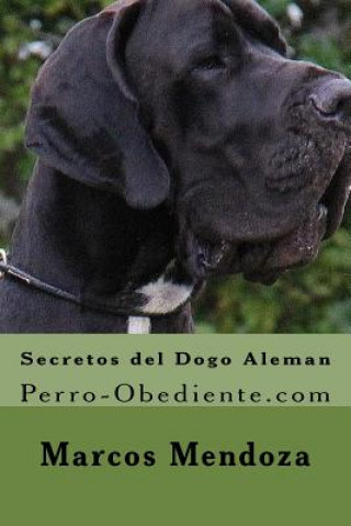 Carte Secretos del Dogo Aleman: Perro-Obediente.com Marcos Mendoza