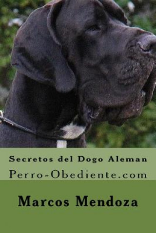 Kniha Secretos del Dogo Aleman: Perro-Obediente.com Marcos Mendoza