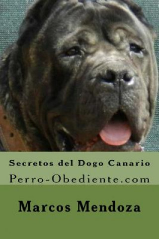 Könyv Secretos del Dogo Canario: Perro-Obediente.com Marcos Mendoza