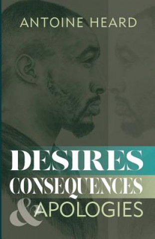 Knjiga Desires, Consequences, & Apologies Antoine Heard