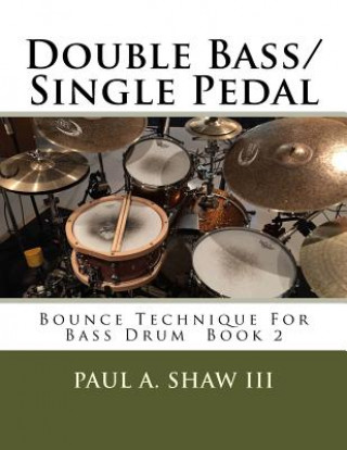 Carte Double Bass/Single Pedal: Bounce Technique for Bass Drum Book 2 Paul a Shaw III