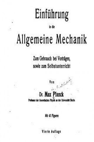 Könyv Einfuhrung in Die Allgemeine Mechanik, zum Gebrauch Bei Vorträgen Max Planck