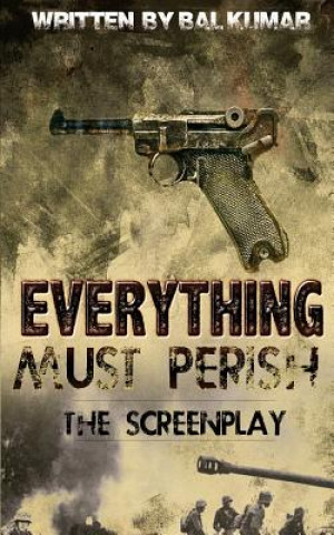 Knjiga Everything Must Perish: The Screenplay MR Bal Kumar
