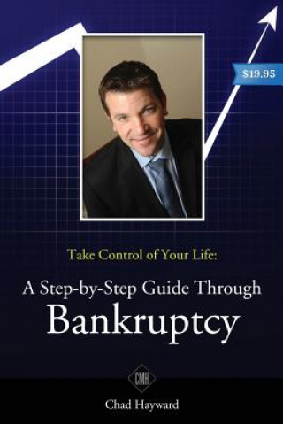 Kniha Take Control of Your Life: A Step-by-Step Guide Through Bankruptcy Chad M Hayward