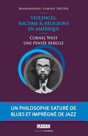 Kniha Cornel West, une pensee rebelle: Violences, Racisme et Religions en Amerique Dr Mahamadou Lamine Sagna