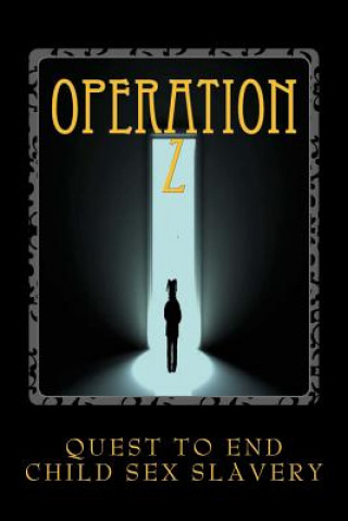 Kniha Operation Z: Operation Z One Mans Quest to End Human Sex Slavery William Bradley Saldausky