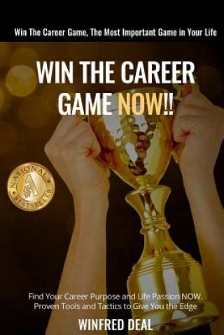 Carte Win The Career Game Now!!: Find Your Career Purpose and Life Passion NOW. Proven Tools And Tactics to Give You The Edge. Winfred (Win) Deal