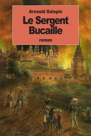 Knjiga Le Sergent Bucaille Arnould Galopin