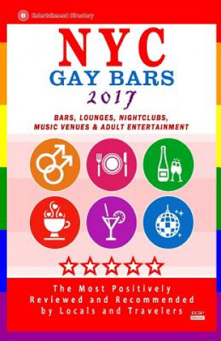 Книга NYC Gay Bars 2017: Bars, Nightclubs, Music Venues and Adult Entertainment in NYC (Gay City Guide 2017) Robert D Goldstein