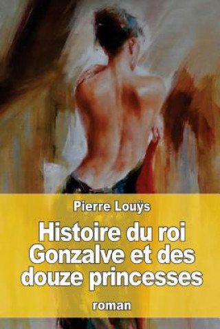 Książka Histoire du roi Gonzalve et des douze princesses Pierre Louys