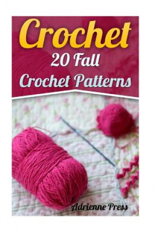 Kniha Crochet: 20 Fall Crochet Patterns: (Crochet Accessories) Adrienne Press