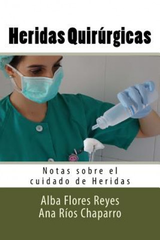 Kniha Heridas Quirurgicas: Notas sobre el cuidado de Heridas Alba Flores Reyes