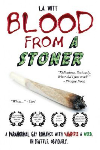 Kniha Blood from a Stoner: A paranormal gay romance with vampires & weed. In Seattle. Obviously. L A Witt