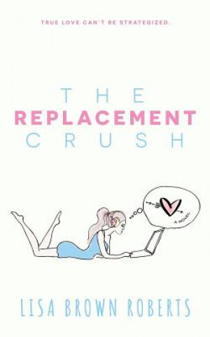 Kniha The Replacement Crush Lisa Brown Roberts