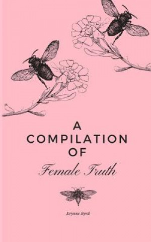 Carte A Compilation of Female Truth Erynne Byrd