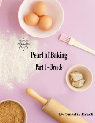 Könyv Pearl of Baking: Part 1 - Breads Smadar Ifrach