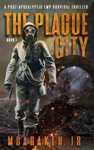 Kniha The Plague City: A Post-Apocalyptic Emp Survival Thriller Mbarakeh Jr