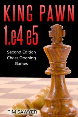 Könyv King Pawn 1.e4 e5: Second Edition - Chess Opening Games Tim Sawyer