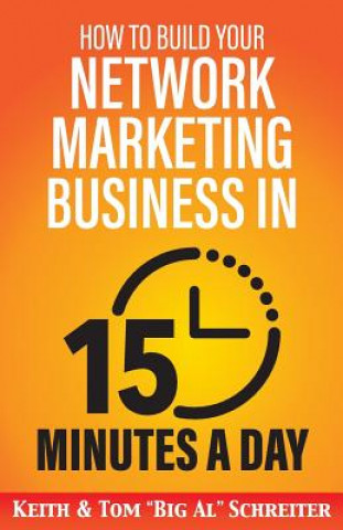 Carte How to Build Your Network Marketing Business in 15 Minutes a Day Tom &quot;big Al&quot; Schreiter