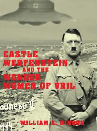 Könyv Castle Werfenstein and the Wonder Women of Vril: Maria Orsic and the Beings of Light William a Hinson