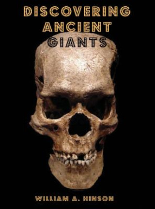Książka Discovering Ancient Giants: Evidence of the existence of ancient human giants William a Hinson