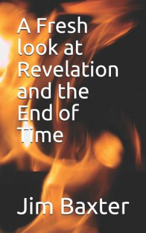 Kniha A Fresh look at Revelation and the End of Time Jim Baxter