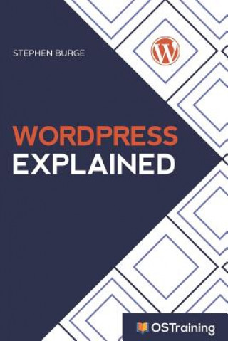 Book WordPress Explained: Your Step-by-Step Guide to WordPress Stephen Burge