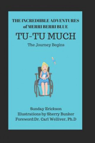 Könyv The Incredible Adventures of Merri Berri Blue: Tu-Tu Much Carl a Welliver Phd