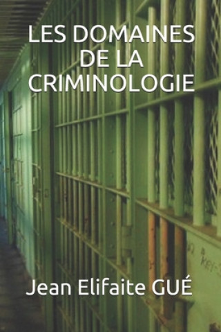 Kniha Les Domaines de la Criminologie Jean Elifaite Gue