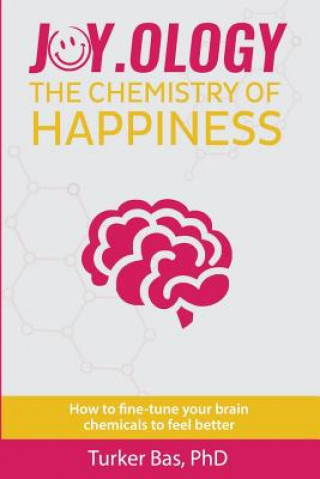 Carte Joy.Ology: The Chemistry of Happiness Turker Bas Phd