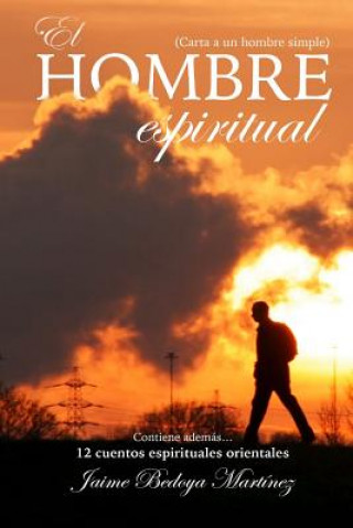 Carte El hombre espiritual: Carta a un hombre simple Jaime Bedoya Martinez