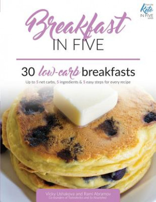 Kniha Breakfast in Five: 30 Low Carb Breakfasts. Up to 5 net carbs, 5 ingredients & 5 easy steps for every recipe. Rami Abramov