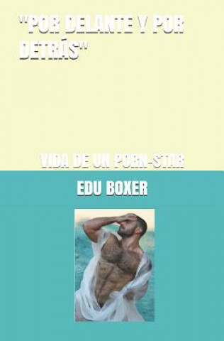 Βιβλίο Por Delante Y Por Detras: Vida de un pornostar Edu Boxer