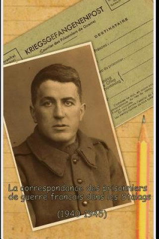 Kniha La correspondance des prisonniers de guerre Français dans les Stalags: Kriegsgefangenenpost (1940 - 1945) Stephane L Gabriel