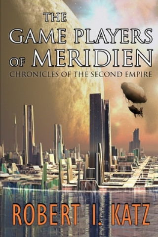 Buch The Game Players of Meridien: Chronicles of the Second Empire Robert I Katz