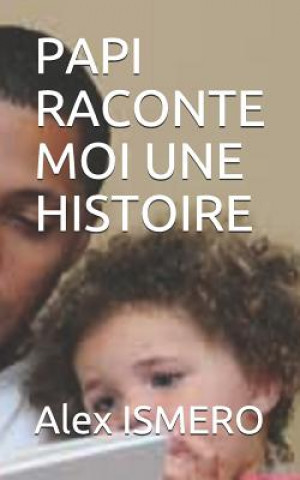 Kniha Papi Raconte Moi Une Histoire Alex Ismero