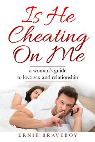 Boek Is He Cheating on Me?: A Woman's Guide to Love, Sex and Relationship Ernie Braveboy