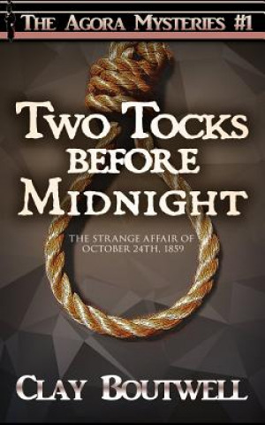 Kniha Two Tocks Before Midnight: A 19th Century Historical Murder Mystery Clay Boutwell