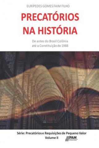 Kniha Precatórios na História: De antes do Brasil Colônia até a Constituiç?o de 1988. Faim F