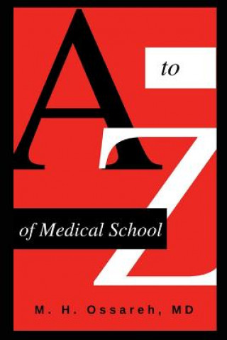 Книга A to Z of Medical School: Complete Guide Mohammad Hajighasemi-Ossareh