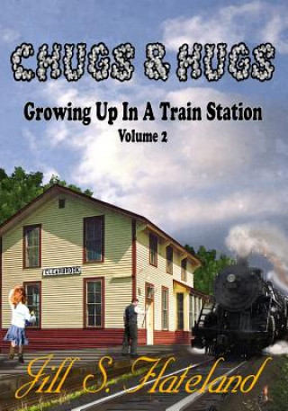 Książka Chugs & Hugs: Growing Up In A Train Station Volume 2 Jill S Flateland