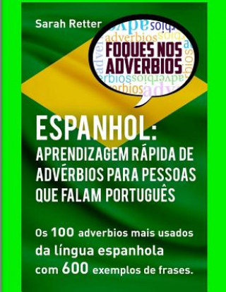 Könyv Espanhol: Aprendizagem Rapida de Adverbios para Pessoas que Falam Portugues: Os 100 advérbios mais usados da língua espanhola co Sarah Retter