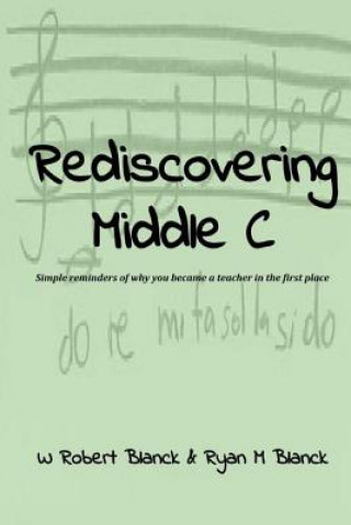 Buch Rediscovering Middle C: Simple reminders of why you became a teacher in the first place Ryan M Blanck