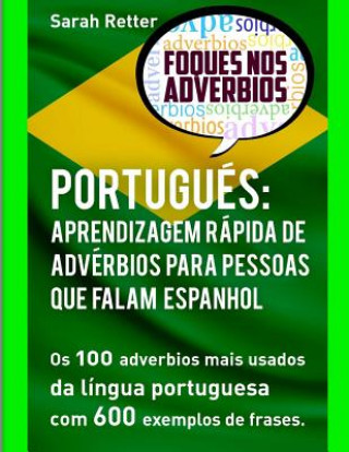 Książka Portugues: Aprendizagem Rapida de Adverbios para Pessoas que Falam Espanhol: Os 100 advérbios mais usados da língua portuguesa co Sarah Retter