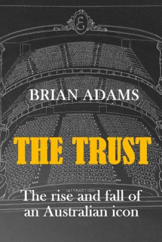 Kniha The Trust: The rise and fall of an Australian icon Brian Adams