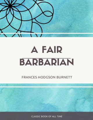 Libro A Fair Barbarian Francis Hodgson Burnett