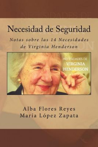 Könyv Necesidad de Seguridad: Notas sobre las 14 Necesidades de Virginia Henderson Alba Flores Reyes