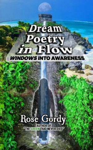 Knjiga Dream Poetry in Flow: Windows Into Awareness Rose Gordy