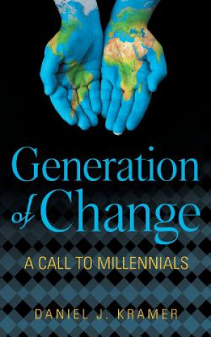 Kniha Generation of Change: A Call to Millennials Dr Daniel J Kramer